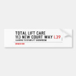 Total Lift Care 113 New Court Way  Bumper Stickers