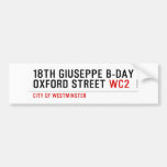 18th Giuseppe B-Day OXFORD STREET  Bumper Stickers