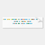 Hay gente buscando la felicidad y otros creandola
 
 Vive y permite vivir
 
 Vive tu vida deseada
 
   Bumper Stickers