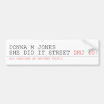 DoNNA M JONES  She DiD It Street  Bumper Stickers
