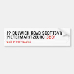 19 dulwich road scottsville  pietermaritzburg  Bumper Stickers