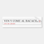 Ven y come al BACACHI  Bumper Stickers