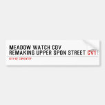 MEADOW WATCH COV remaking Upper Spon Street  Bumper Stickers