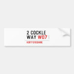2 Cockle Way  Bumper Stickers