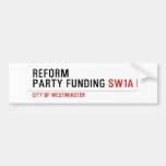 Reform party funding  Bumper Stickers