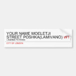 Your Name moeletji Street poshka(lamivano)  Bumper Stickers