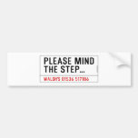 Please mind The step...  Bumper Stickers