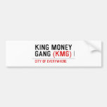King Money Gang  Bumper Stickers