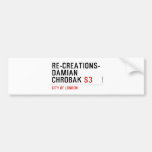 Re-creations- Damian  Chrobak  Bumper Stickers