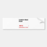 CHURCH ROAD ROAD      Bumper Stickers
