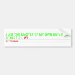 I am the master of my own universe! Street 34  Bumper Stickers