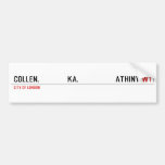 COLLEN.             KA.                 ATHINY  Bumper Stickers