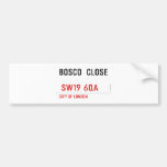 BOSCO  CLOSE    Bumper Stickers