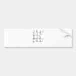 ABCDEFGH
 IJKLMNDO
 PQRSTUV
 WXYZM 
 NC ARATAS
 BEBACACLCECU
 ESFRGAGEINLILA
 MONINOPARARUSE
 SITA
   Bumper Stickers