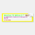 MAXSALTO MIGAL®™  Bumper Stickers