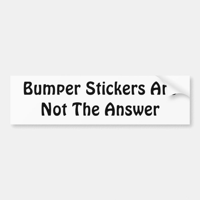 Bumper Stickers Are Not The Answer (Front)