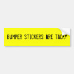 bumper-stickers-are-tacky bumper sticker