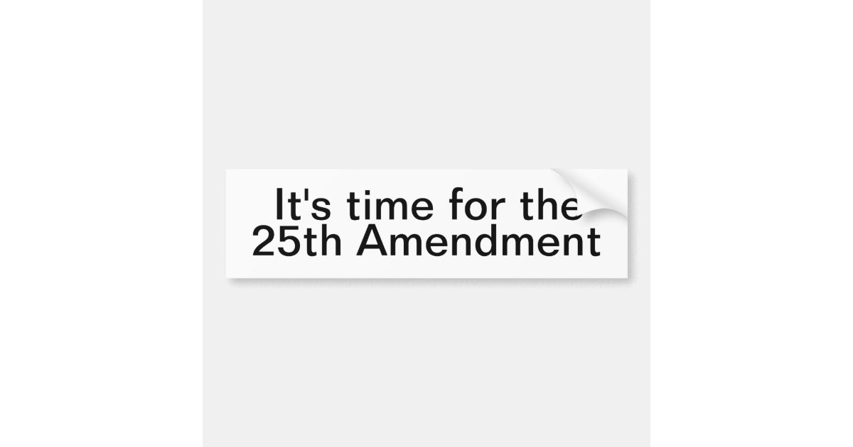 Bumpersticker - 25th Amendment Bumper Sticker | Zazzle