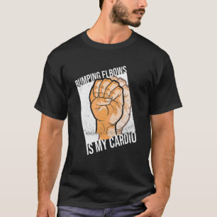 Bumping Elbows Is My Cardio For A Left Hander T-Shirt