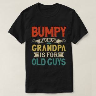 Bumpy Because Grandpa is for Old Guys Father's Day T-Shirt