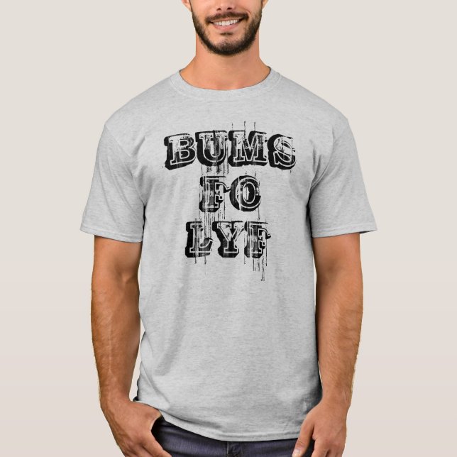 BUMS FO LYF!!! T-Shirt (Front)