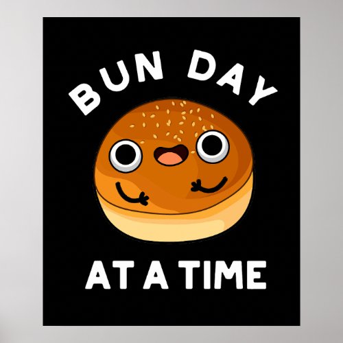 Bun Day At A Time Funny Food Pun Dark BG Poster