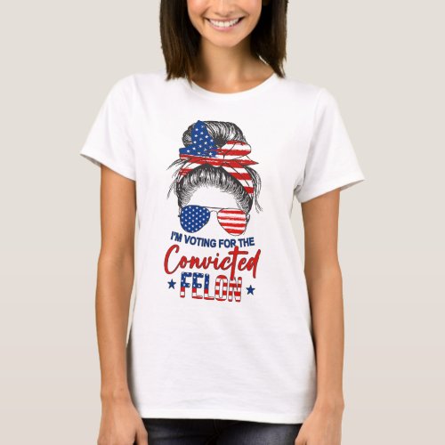 Bun Im Voting For The Convicted Felon Trump Girl  T_Shirt