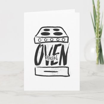 Bun In The Oven - Pregnancy Announcement Card by nieceydoc at Zazzle