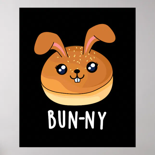 Bun-ny Funny Bunny Rabbit Bun Pun Dark BG Poster | Zazzle