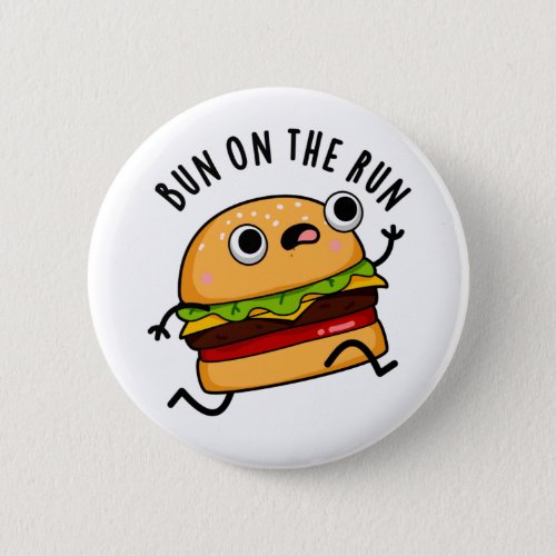 Bun On The Run Funny Burger Pun Button