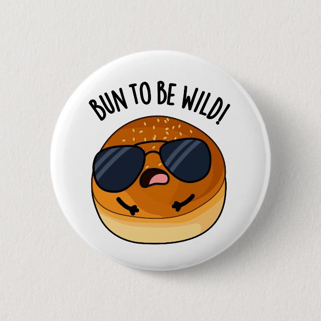 Bun To Be Wild Funny Food Pun  Button (Front)