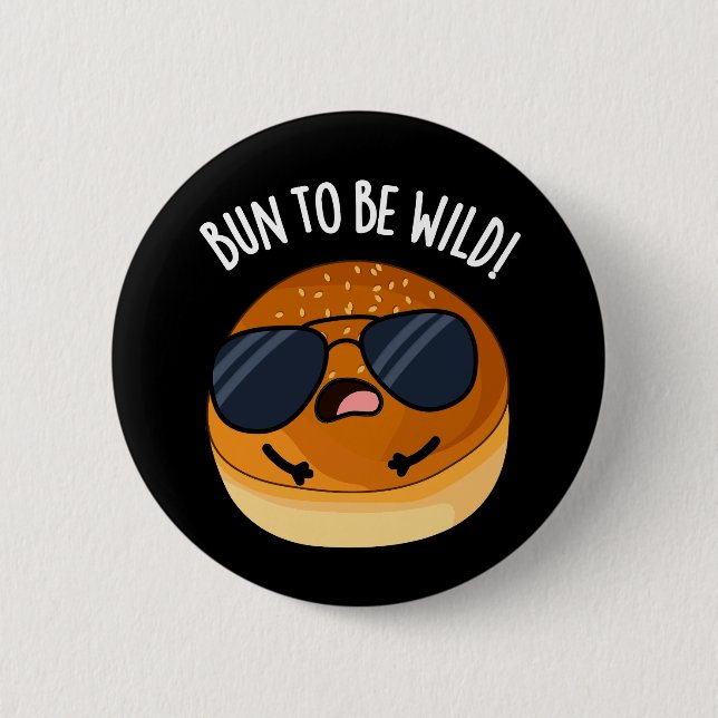 Bun To Be Wild Funny Food Pun Dark BG Button (Front)