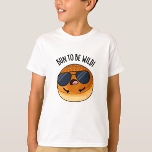 Bun To Be Wild Funny Food Pun T-Shirt