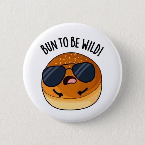 Bun To Be Wild Funny Food Puns  Button