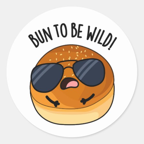 Bun To Be Wild Funny Food Puns  Classic Round Sticker