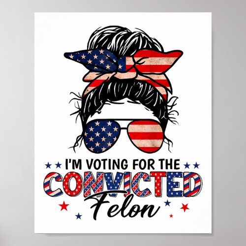 Bun Woman Trump Im Voting For The Convicted Felon Poster