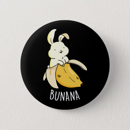 Bunana Funny Bunny In A Banana Pun Dark BG Button