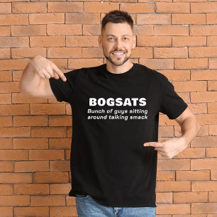 Bunch of Guys Sitting Around Talking Smack BOGSATS T-Shirt