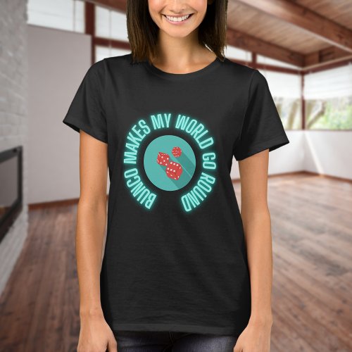 Bunco Makes My World Go Round Neon  T_Shirt