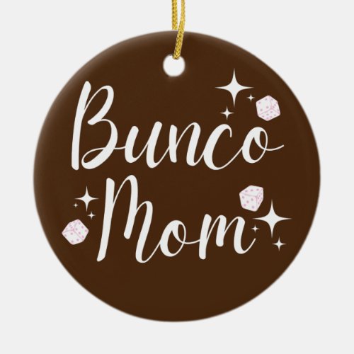 Bunco Mom Dice Game Night  Ceramic Ornament