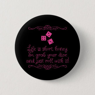Bunco pin/button - Life is short, honey. Button