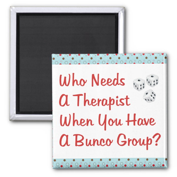 bunco who needs a therapist refrigerator magnets