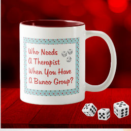bunco who needs a therapist Two-Tone coffee mug