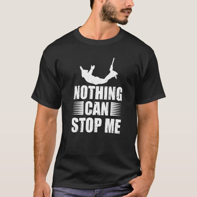 Bungee Jumper Extreme Sport Nothing Can Stop Me T-Shirt (Front)