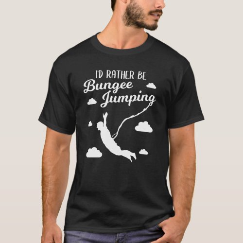 Bungee Jumping Bungy Jumper Funny Quote Gift T_Shirt