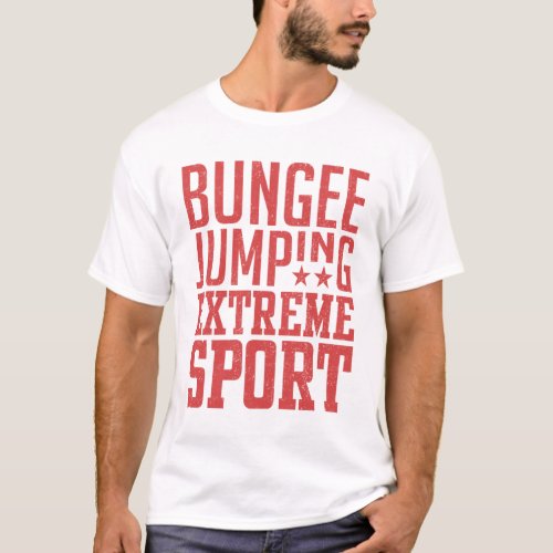 Bungee Jumping _ Extreme Sport Gift T_Shirt