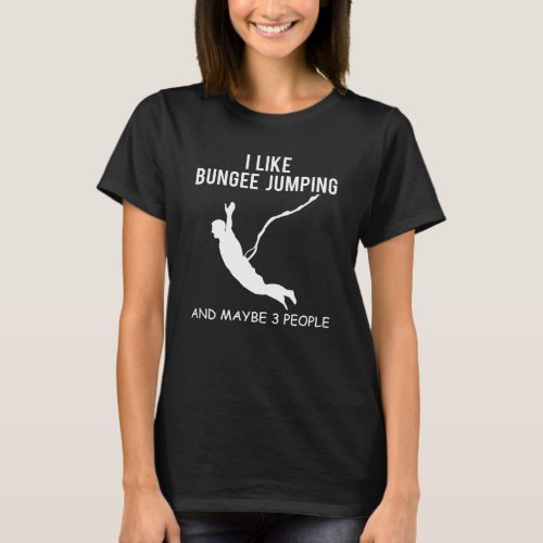 Bungee Jumping Funny Saying Bungy Jumping Gift T_Shirt