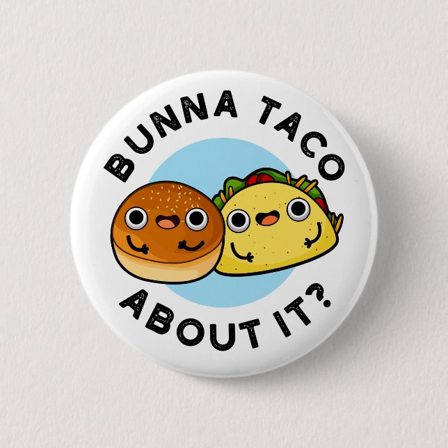 Bunna Taco About It Funny Food Pun  Button (Front)