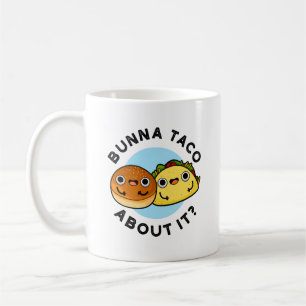 Bunna Taco About It Funny Food Pun Coffee Mug