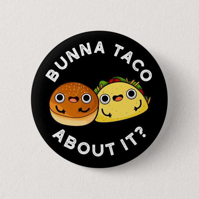 Bunna Taco About It Funny Food Pun Dark BG Button (Front)